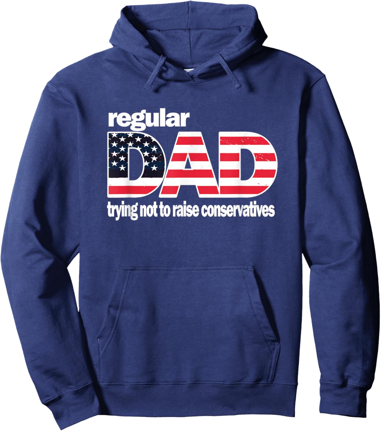 Regular Dad Trying Not To Raise Conservatives American Flag Hoodie - Hoodie | Navy