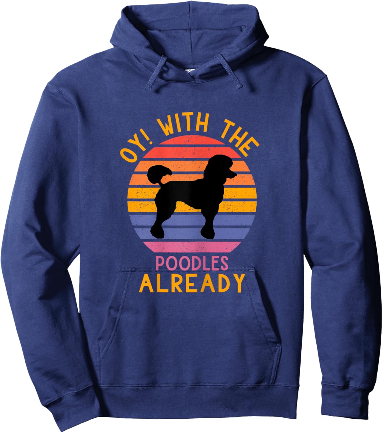Funny Poodle Dog Lovers Oy! With The Poodles Already Hoodie - Hoodie | Navy