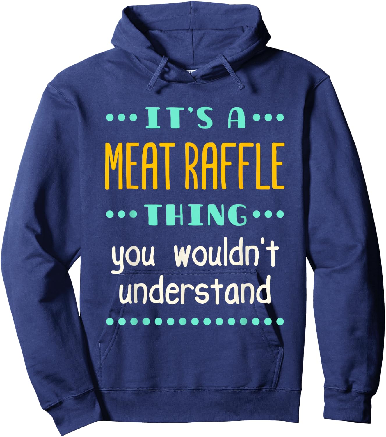 It's a Meat Raffle Thing You Wouldn't Understand Hoodie - Hoodie | Navy