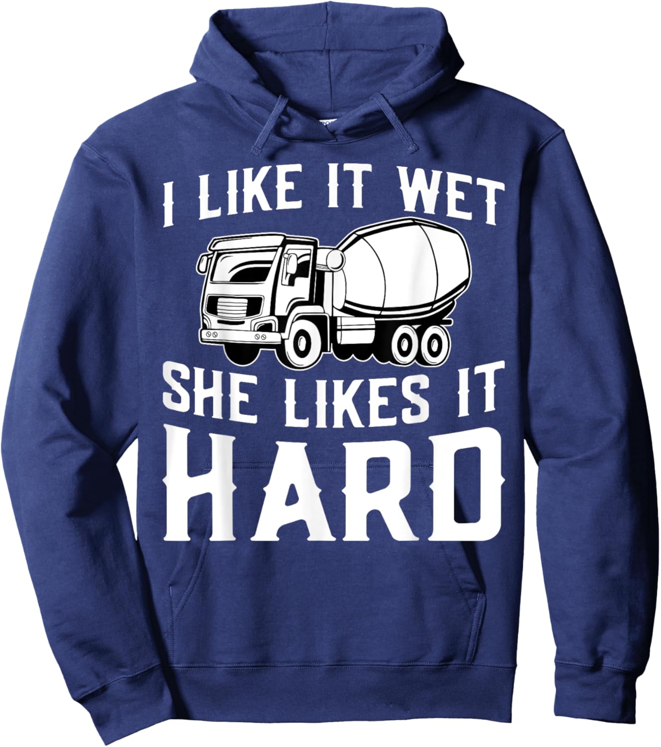 I Like It Wet She Likes It Hard Construction Truck Driver Hoodie - Hoodie | Navy