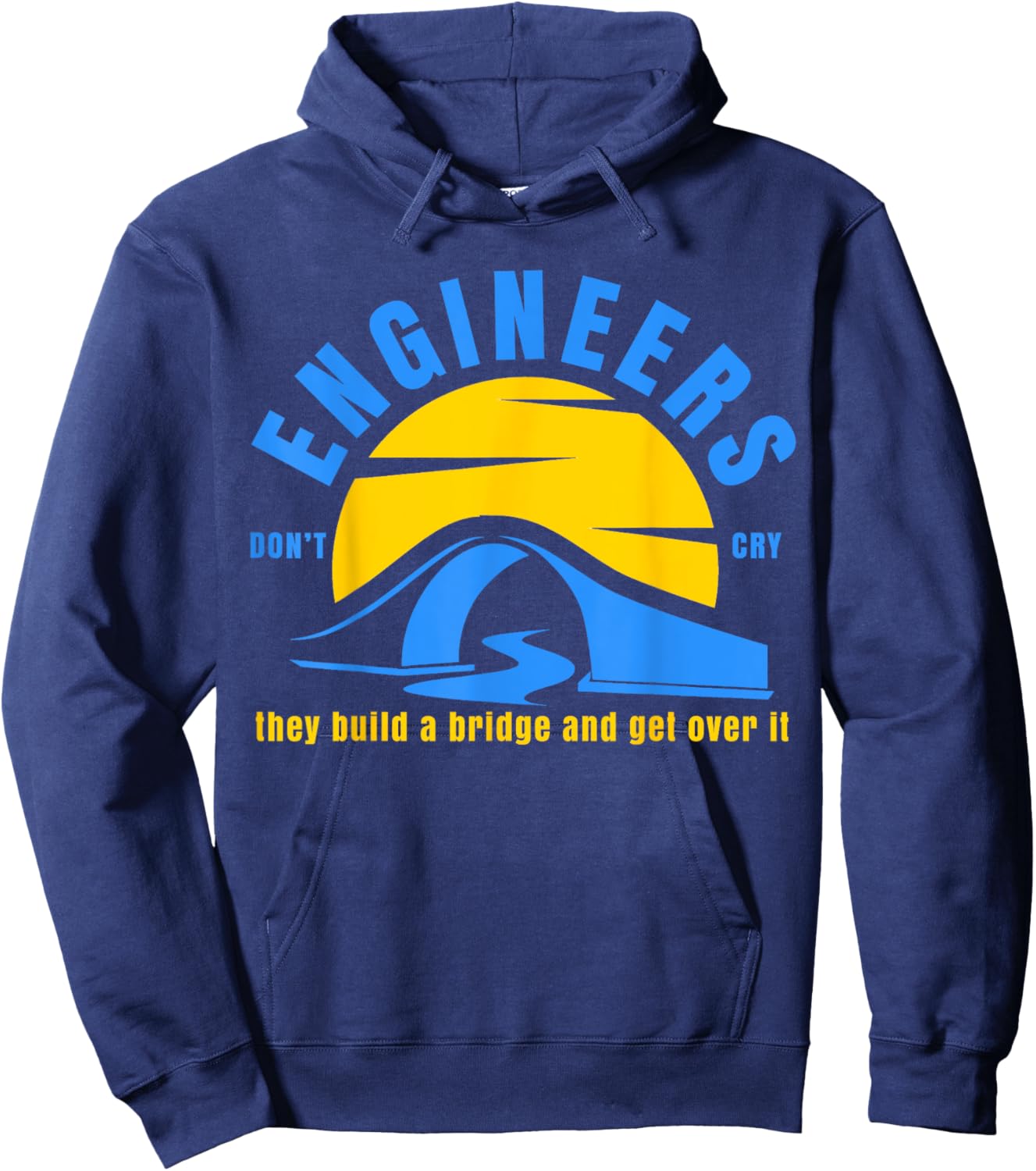 Engineers Don't Cry They Build a Bridge and Get Over It Gift Hoodie - Hoodie | Navy