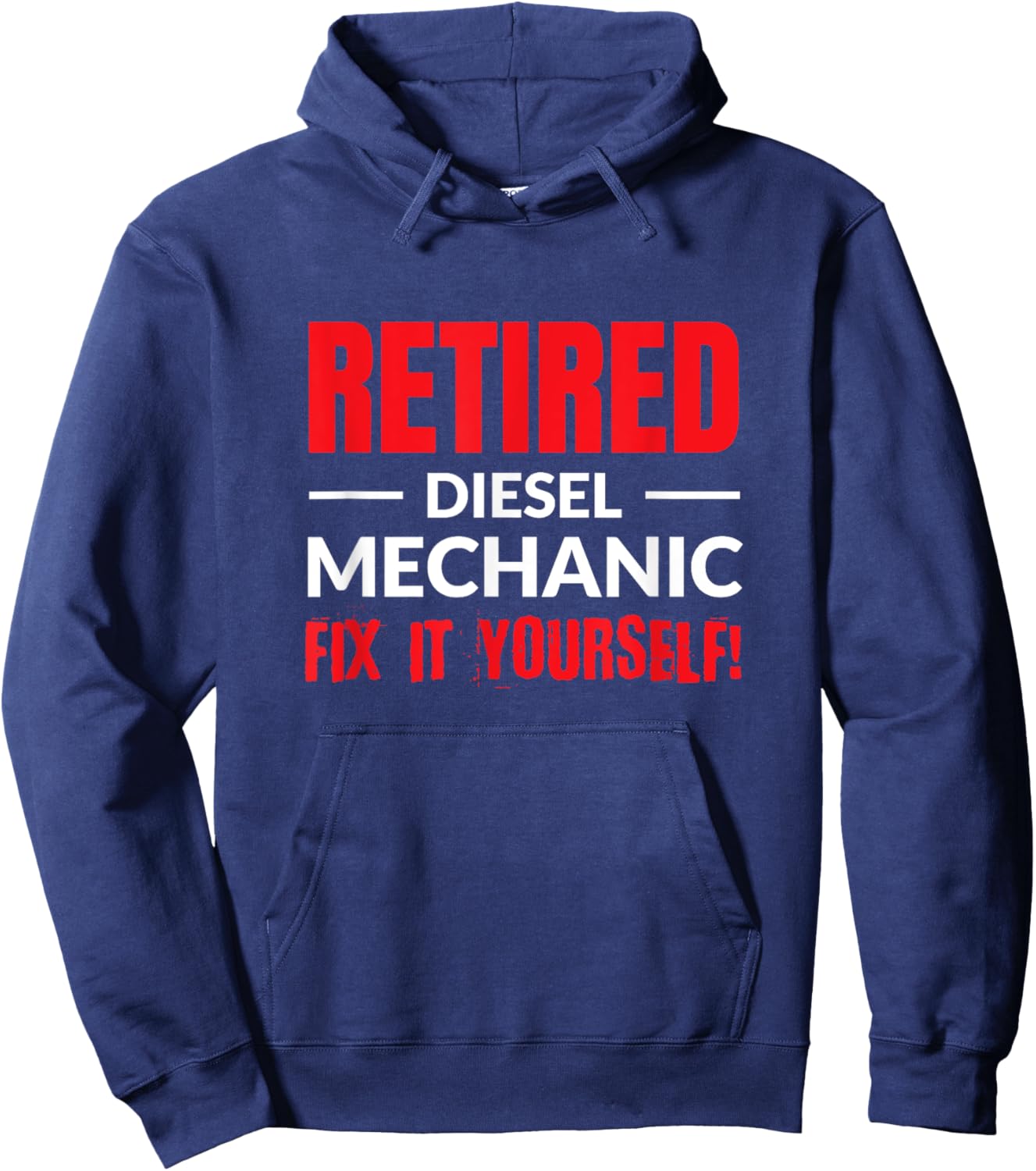 Retired Diesel Mechanic Fix It Yourself Funny Retirement. Hoodie - Hoodie | Navy