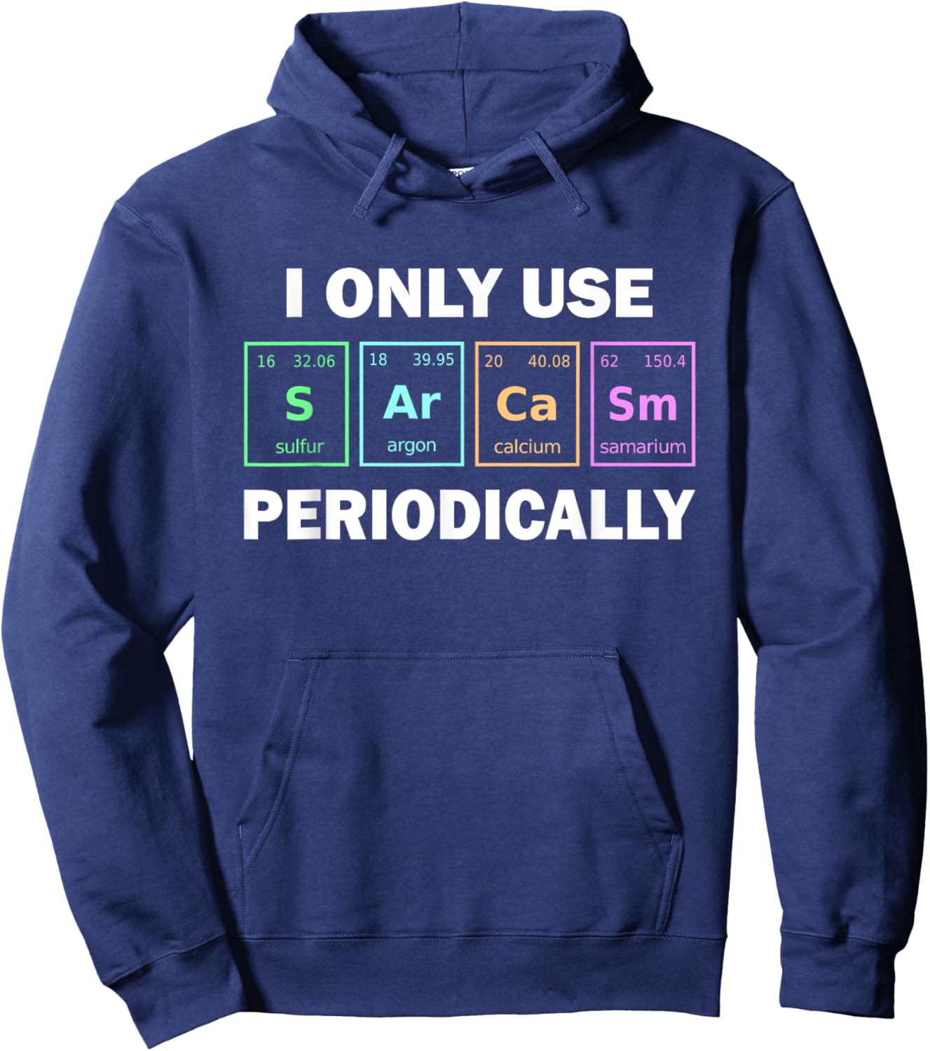 I Only Use Sarcasm Periodically Funny Chemistry Student Hoodie - Hoodie | Navy