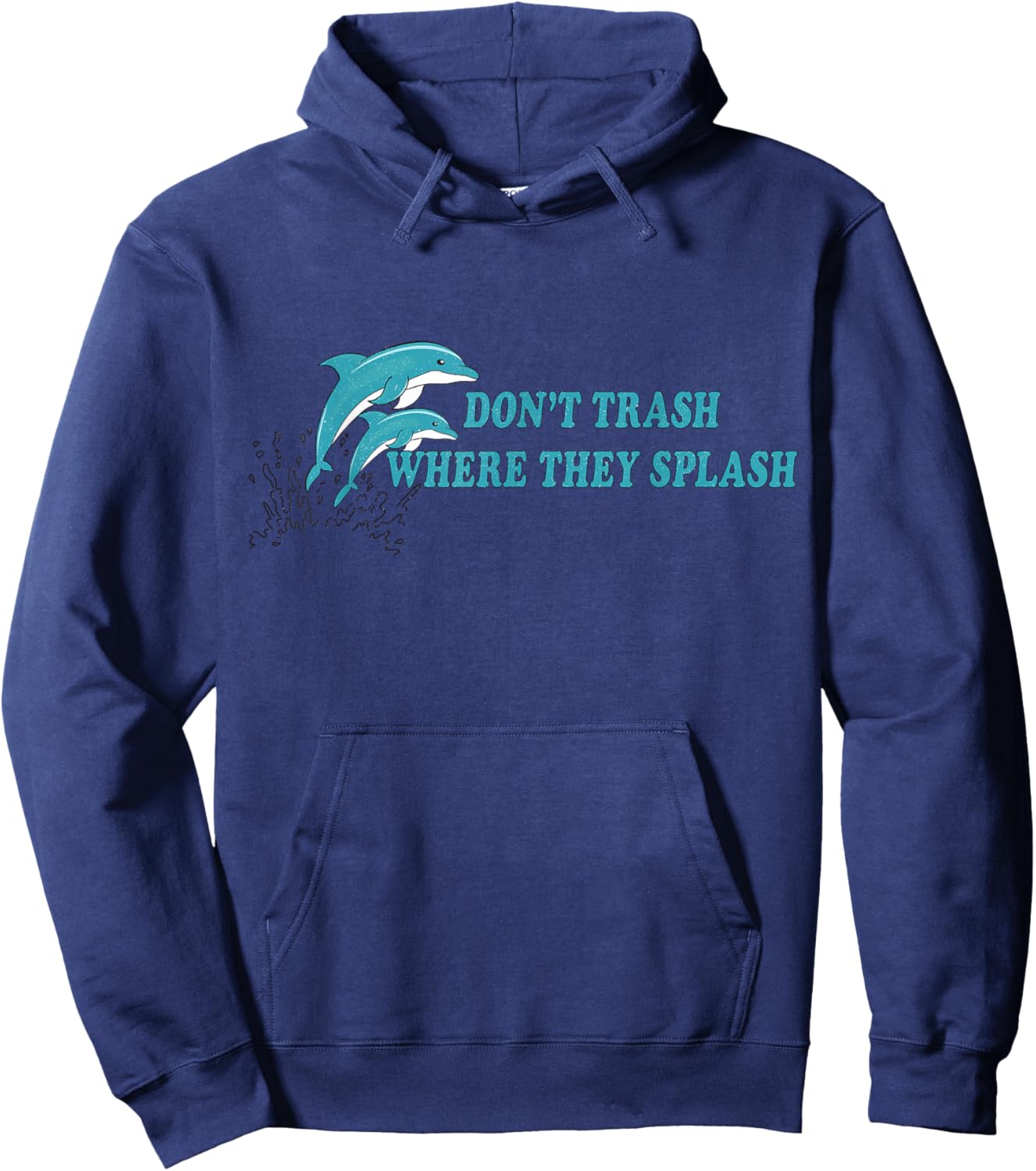 Don’t Trash Where They Splash Save the Oceans Dolphin Lover Hoodie - Hoodie | Navy