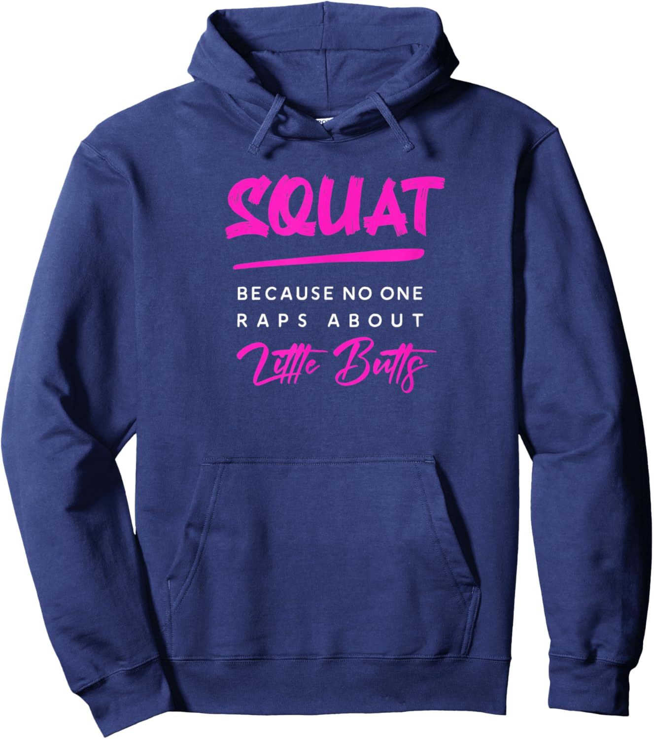 Squat Because No One Raps About Little Butts Funny Gym Hoodie - Hoodie | Navy