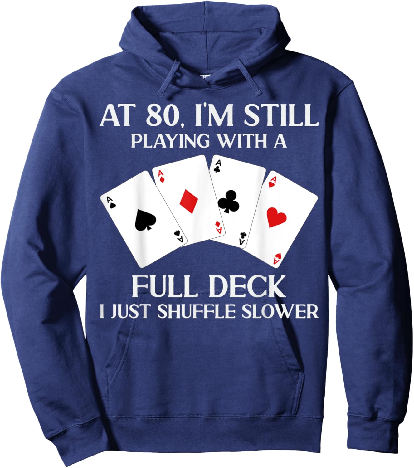 At 80 I'm Still Playing With Full Deck Card Player Birthday Hoodie - Hoodie | Navy
