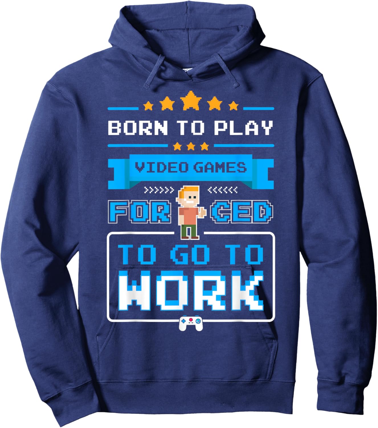 Born To Play Video Games Forced To Go To Work Funny Gamer Hoodie - Hoodie | Navy