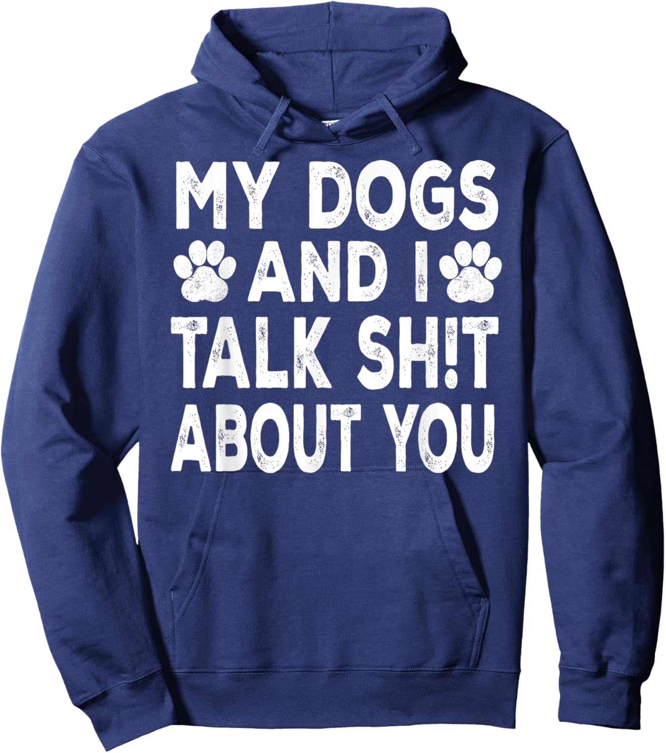 My Dogs And I Talk Sh!t About You, Distressed Look Hoodie - Hoodie | Navy