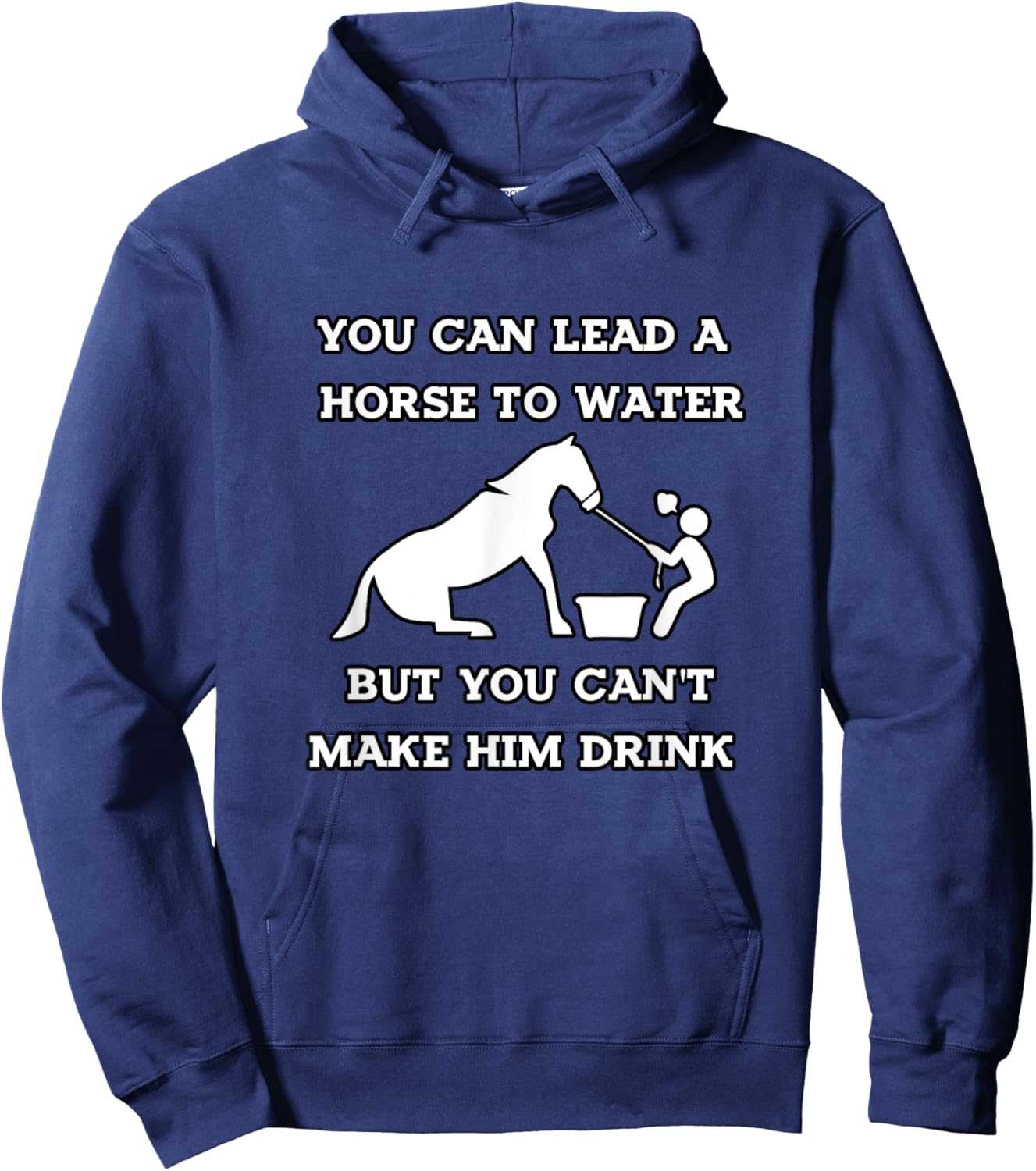 Funny Horse Quotes, You Can Lead a Horse to Water Hoodie - Hoodie | Navy