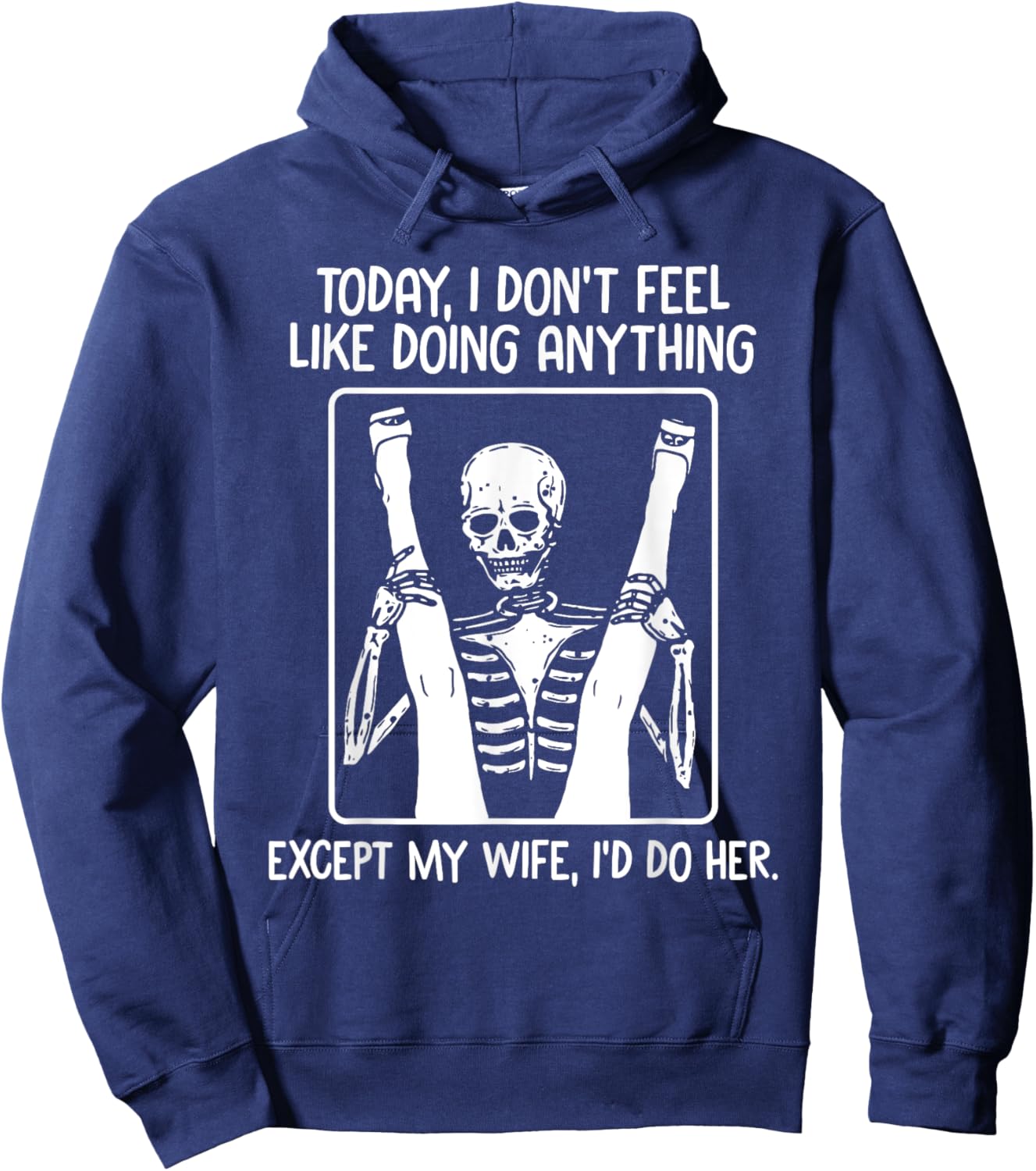 Today I Don't Feel Like Doing Anything Except Wife Id Do Her Hoodie - Hoodie | Navy