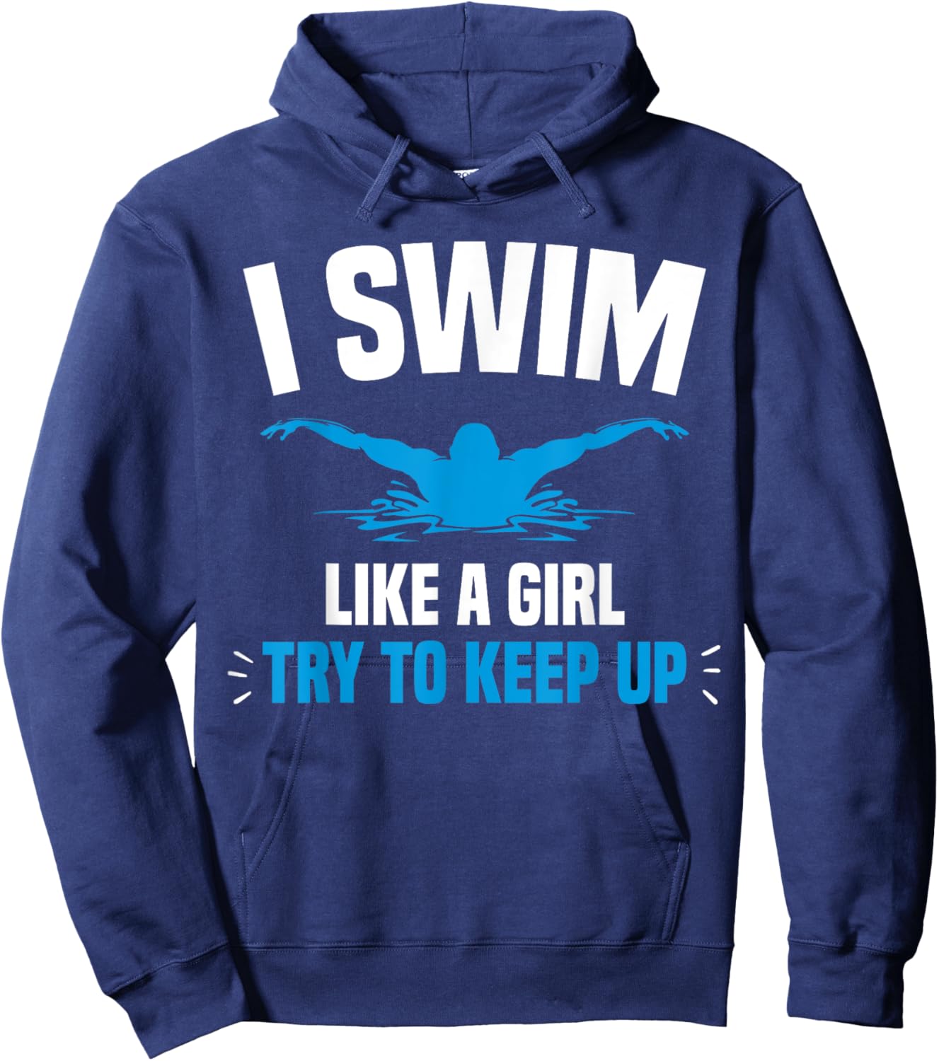 I Swim Like A Girl Try To Keep Up Funny Swimming Swimmer Hoodie - Hoodie | Navy