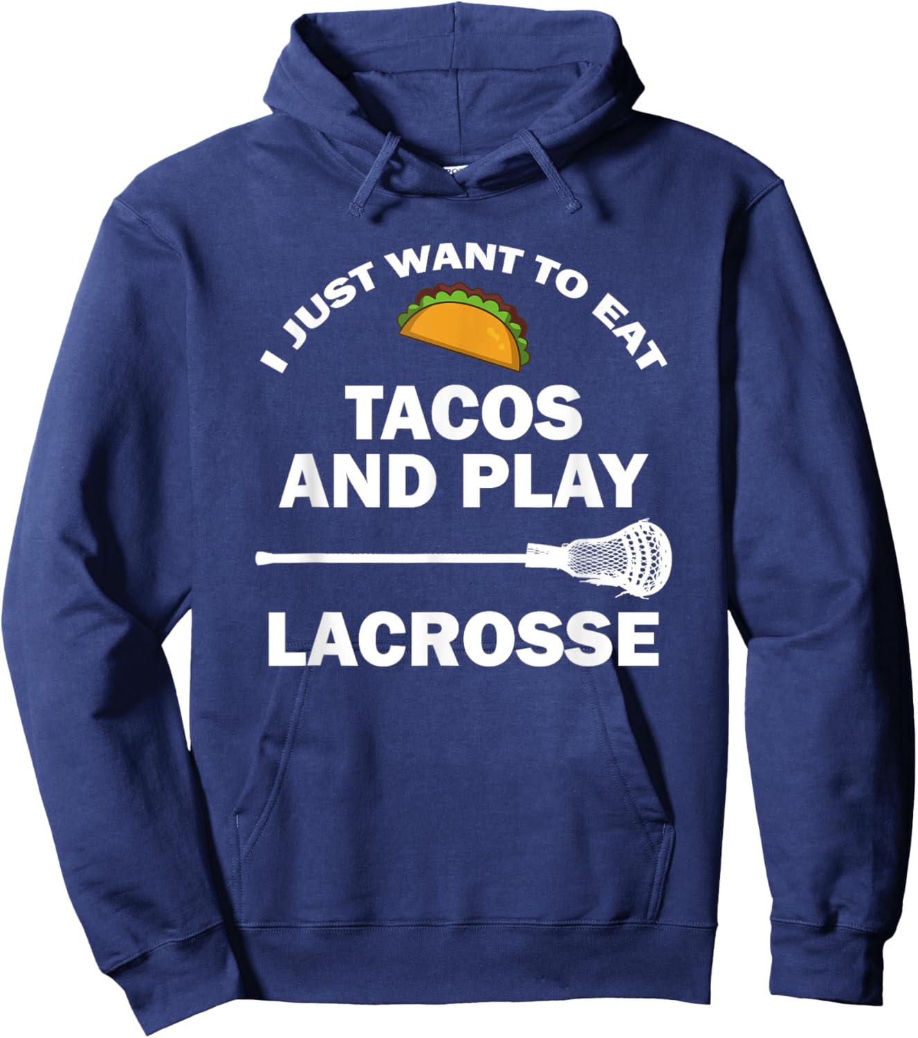 I Just Want To Eat Tacos And Play Lacrosse Funny Lax Hoodie - Hoodie | Navy