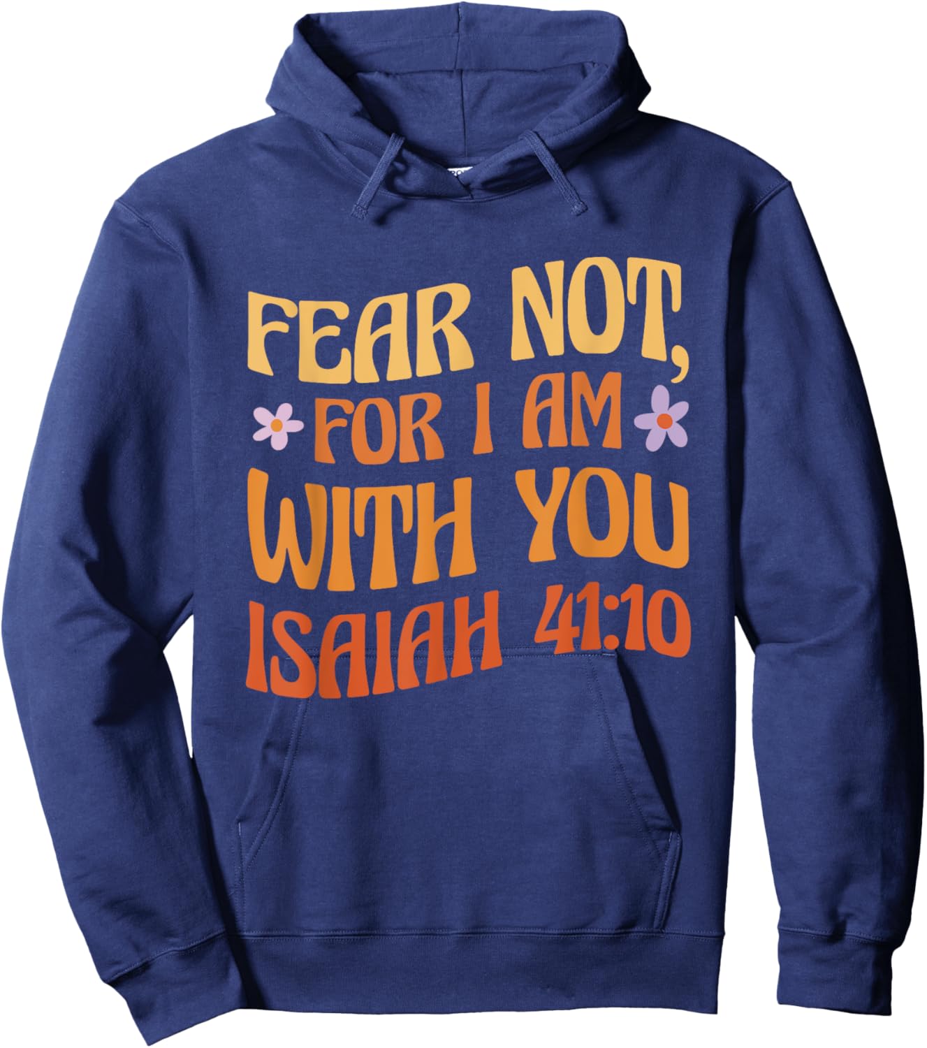 Fear Not, For I Am With You Isaiah 41:10 Bible Quote Hoodie - Hoodie | Navy