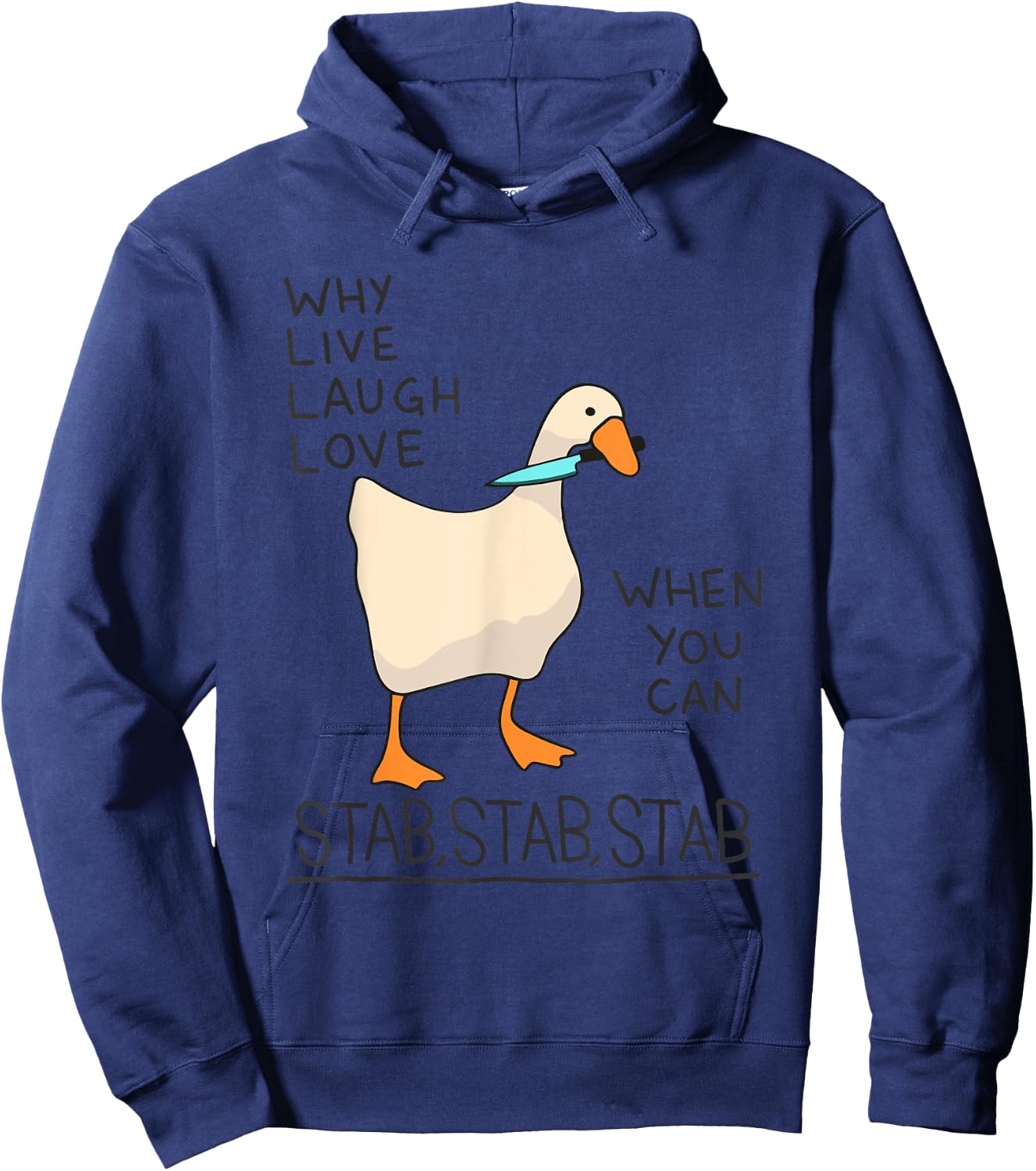 Why Live Laugh Love When You Can Stab Stab Stab Goose Hoodie - Hoodie | Navy