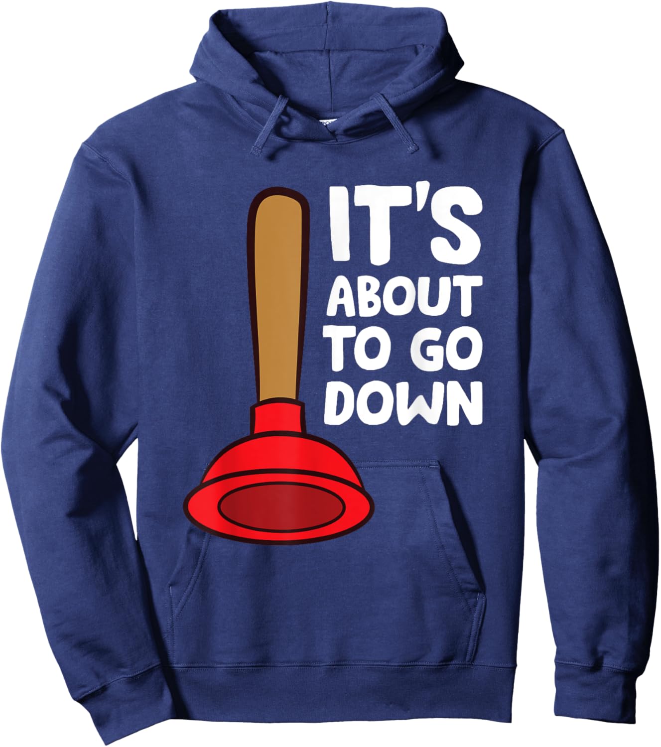 Plunger It's About To Go Down Funny Plumber Hoodie - Hoodie | Navy