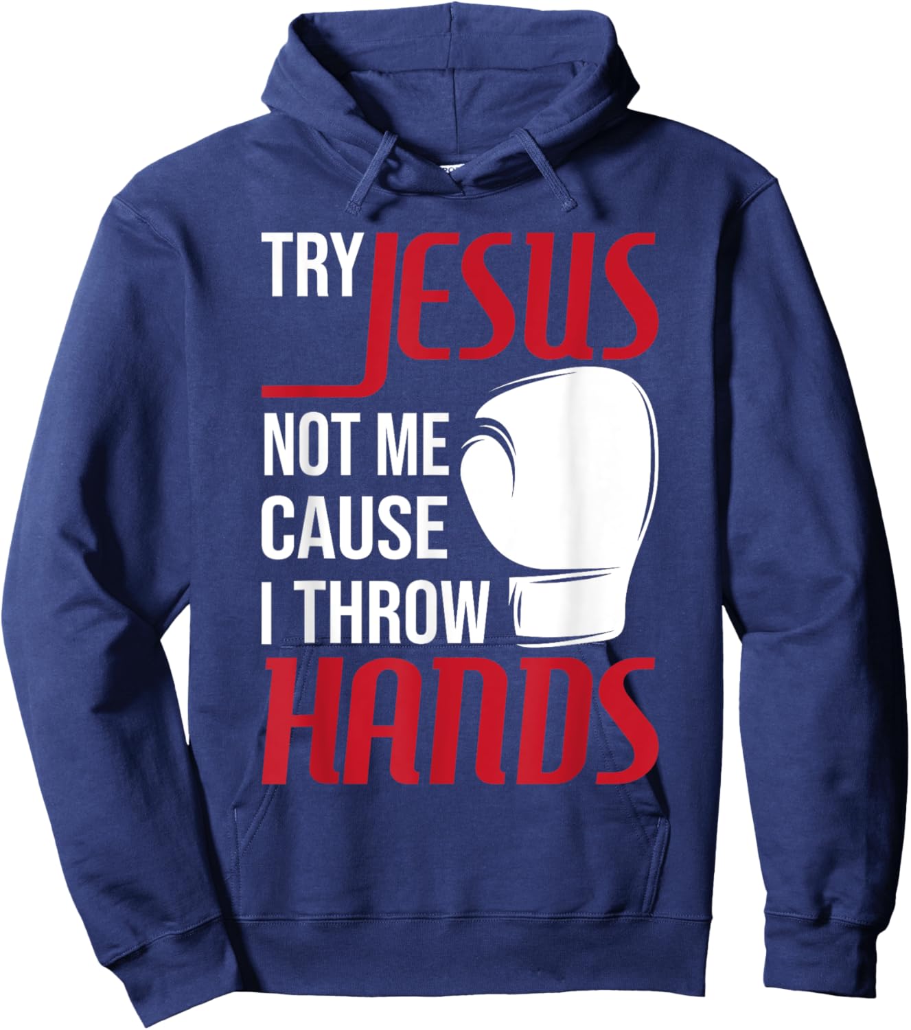 Try Jesus Not Me Cause I Throw Hands - Boxing Gym Boxer Hoodie - Hoodie | Navy