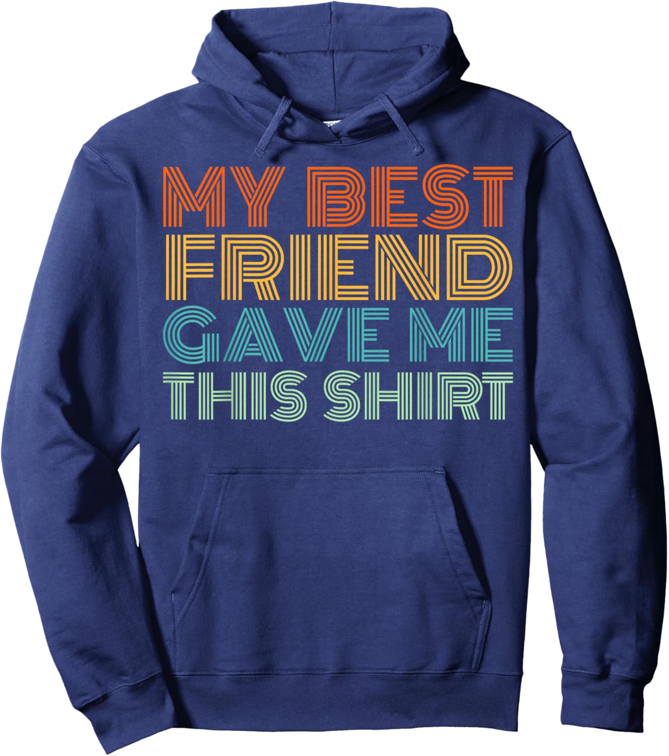 My Best Friend Gave Me This Shirt Funny Idea Old Retro Gifts Hoodie - Hoodie | Navy