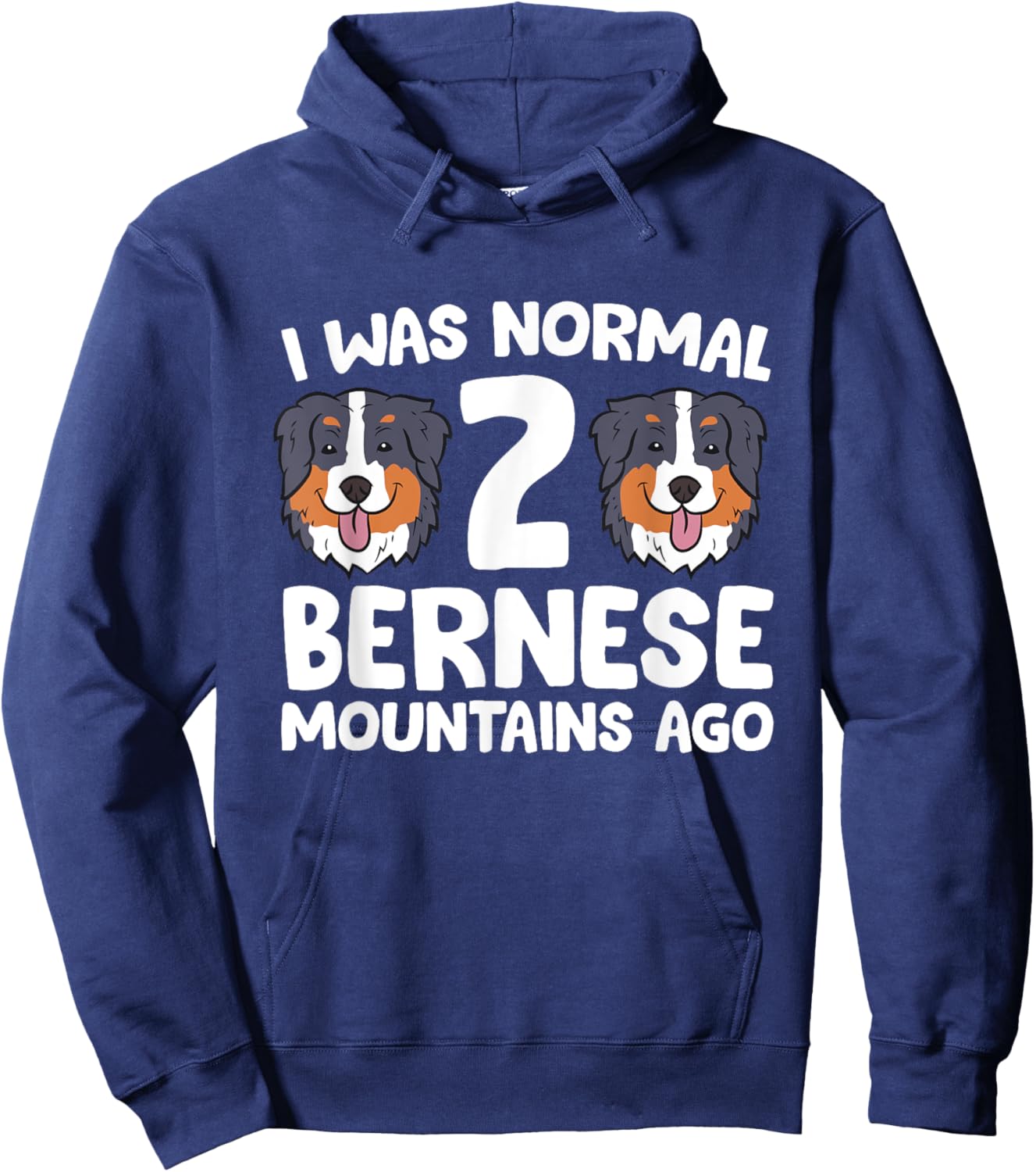 Bernese Mountain Dog I Was Normal 2 Bernese Mountains Ago Men Women Girls Kids Hoodie - Hoodie | Navy