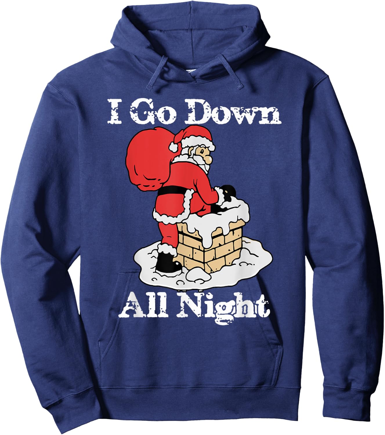 I Go Down All Night Santa In A Chimney Funny Christmas Humor Hoodie - Hoodie | Navy