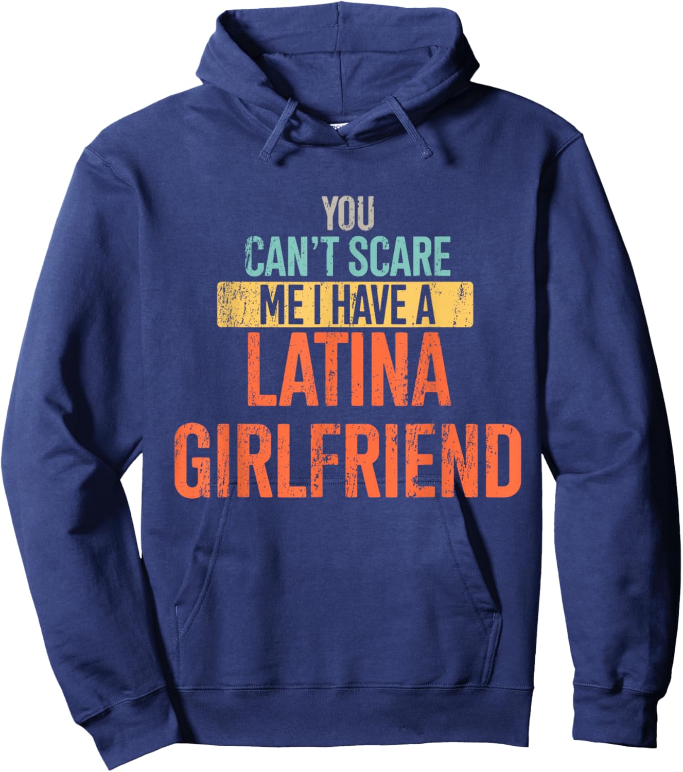 You Can't Scare Me I Have A Latina Girlfriend Funny Vintage Hoodie - Hoodie | Navy