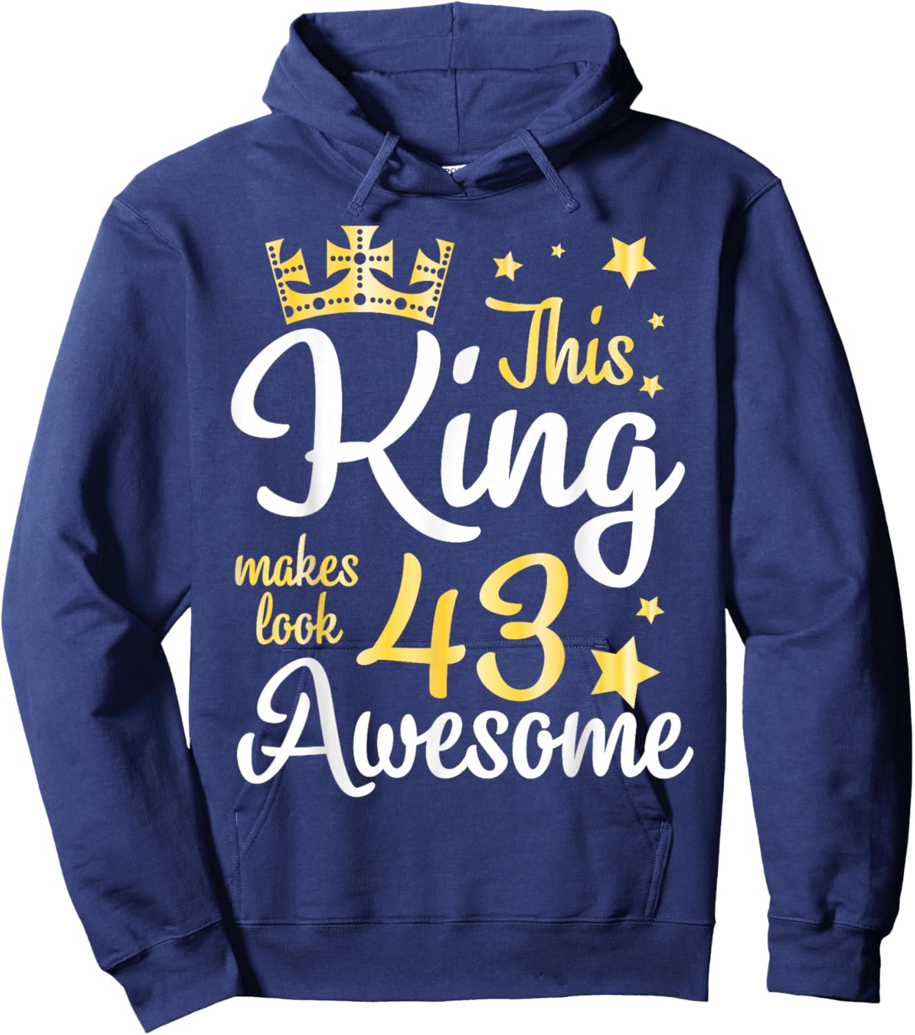 This King Makes Look 43 Years Old Awesome Happy My Birthday Hoodie - Hoodie | Navy