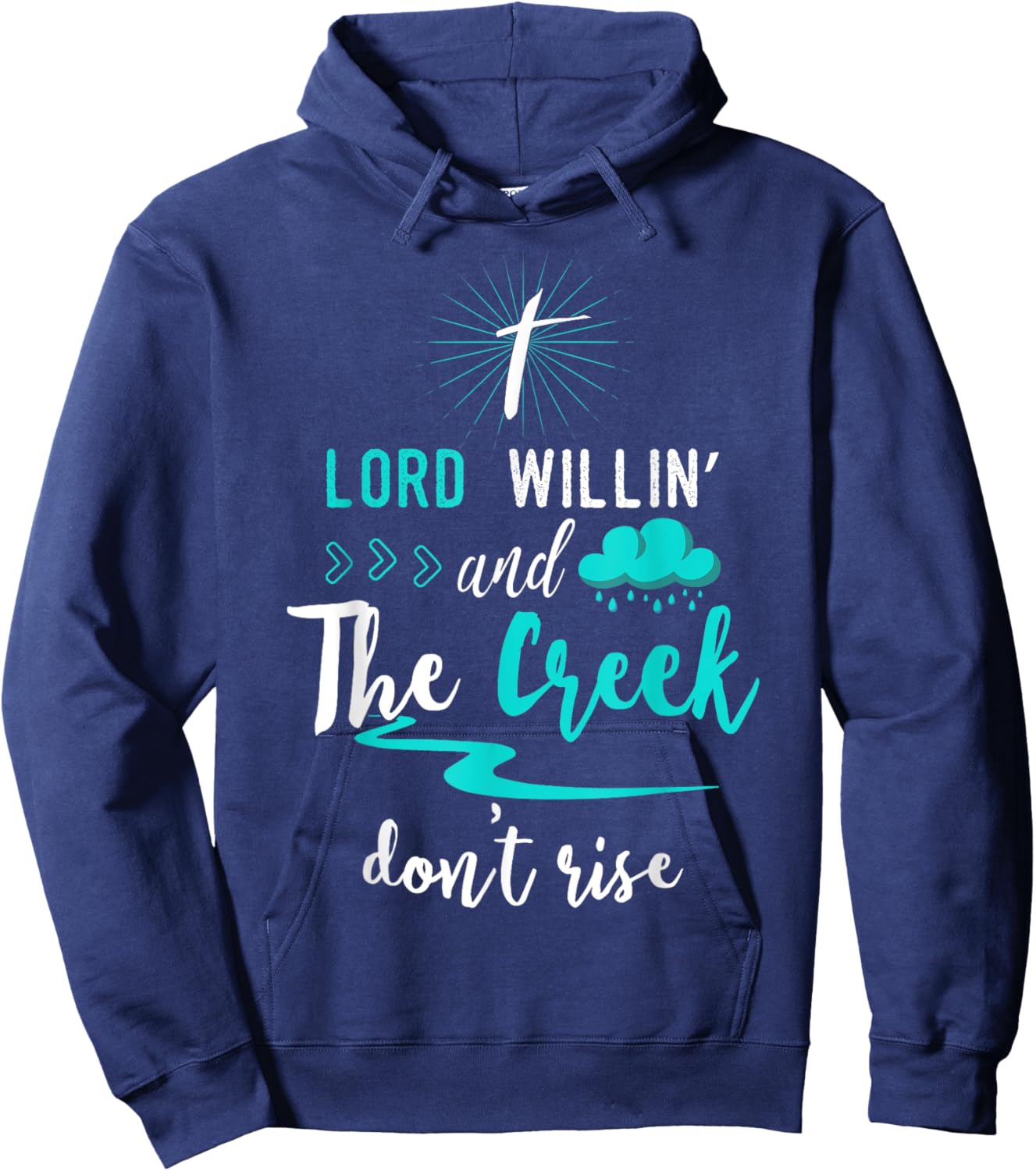 Funny Christian Gift Shirt Lord Willing Creek Don't Rise! Hoodie - Hoodie | Navy