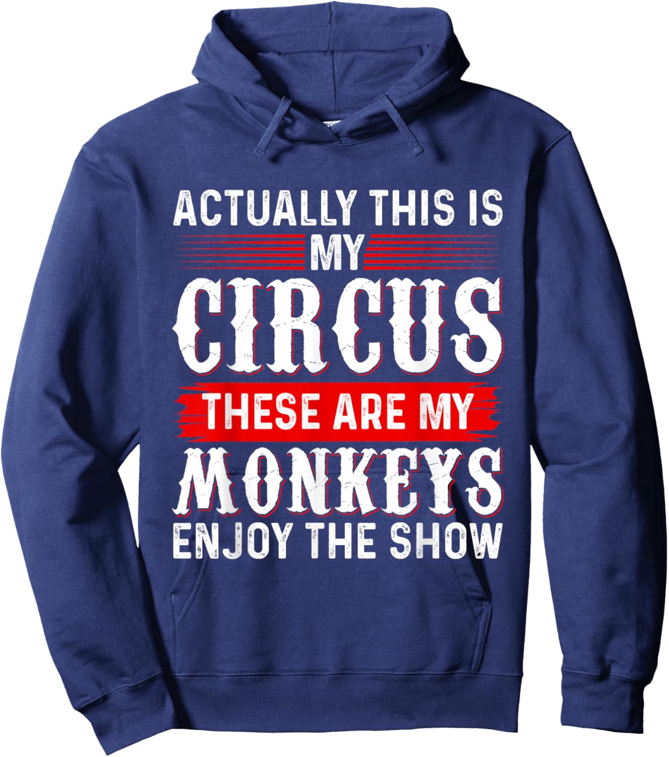 Actually This Is My Circus These Are My Monkeys Enjoy Show Hoodie - Hoodie | Navy