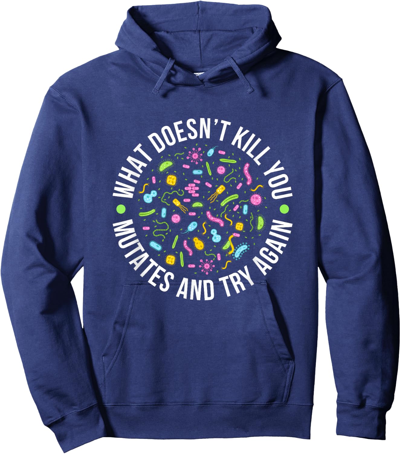 Microbiology What Doesn't Kill You Mutates And Try Again Hoodie - Hoodie | Navy
