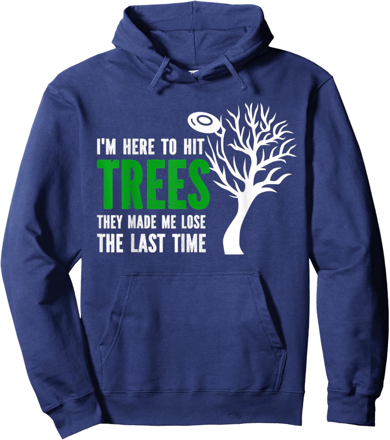 I'm Here To Hit Trees They Made Me Lose Frolf Quote Hoodie - Hoodie | Navy