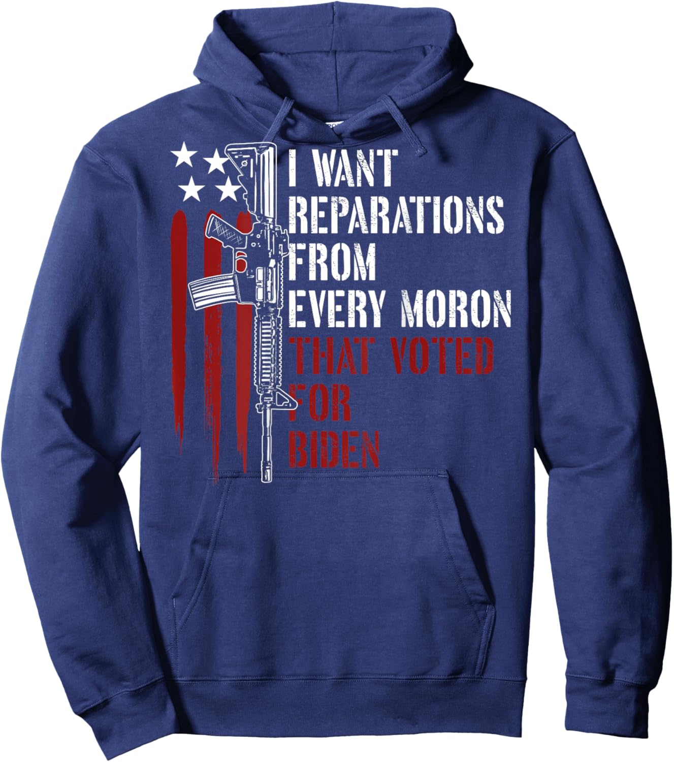 I Want Reparations From Every Moron Voted For Biden on back Hoodie - Hoodie | Navy