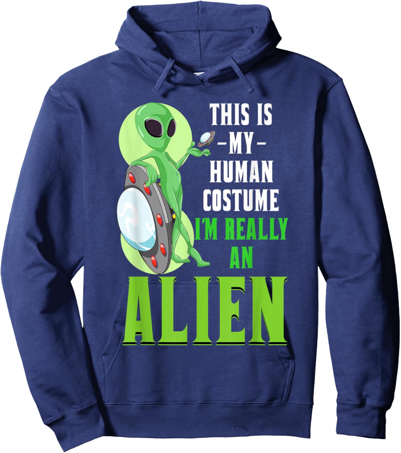 Funny Sci Fi This Is My Human Costume Im Really An Alien Hoodie - Hoodie | Navy