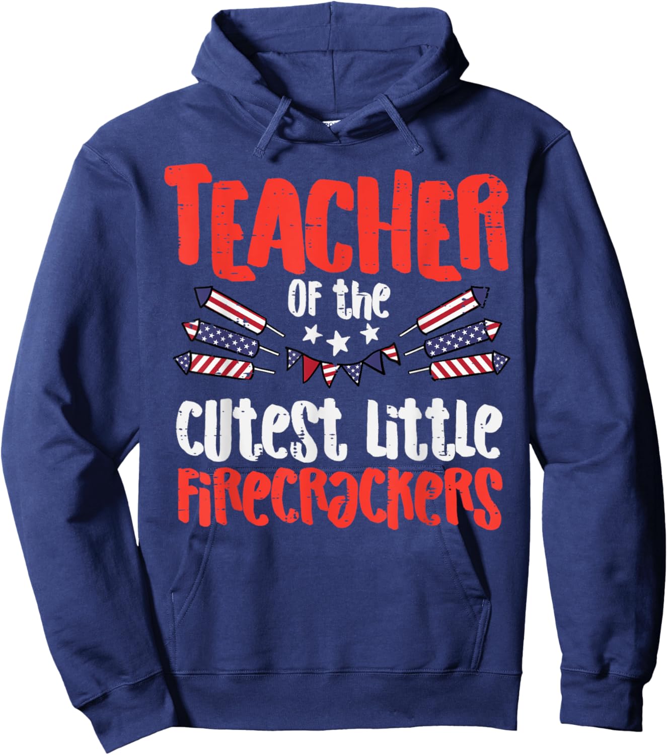 Teacher Of The Cutest Little Firecrackers July 4th Patriot Hoodie - Hoodie | Navy