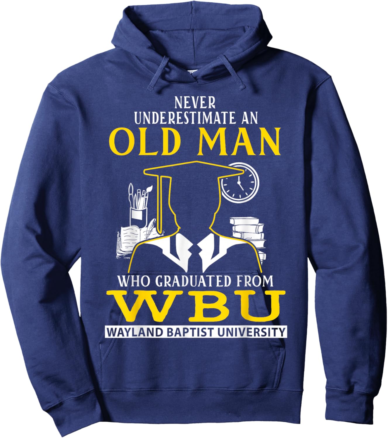 An Old Man Who Graduated From WBU Wayland Baptist University Hoodie - Hoodie | Navy