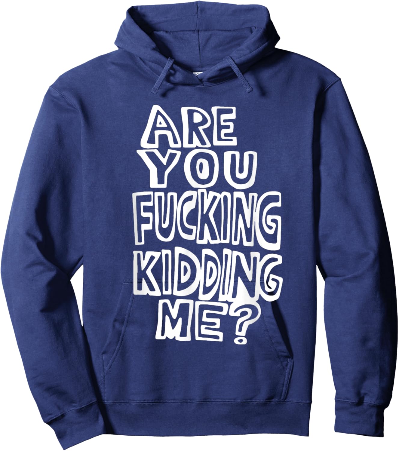 Are You Fucking Kidding Me Hoodie - Hoodie | Navy