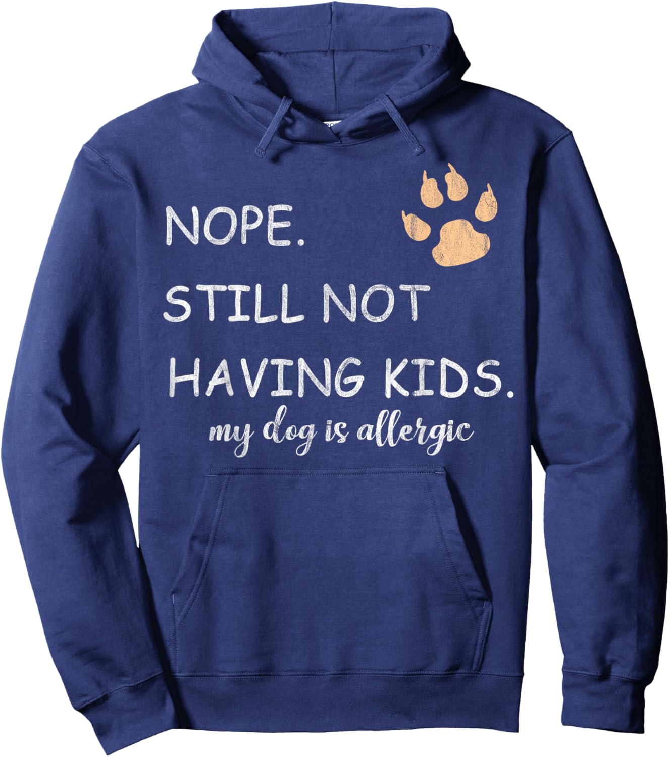 Nope Still Not Having Kids My Dog Is Allergic Funny Hoodie - Hoodie | Navy