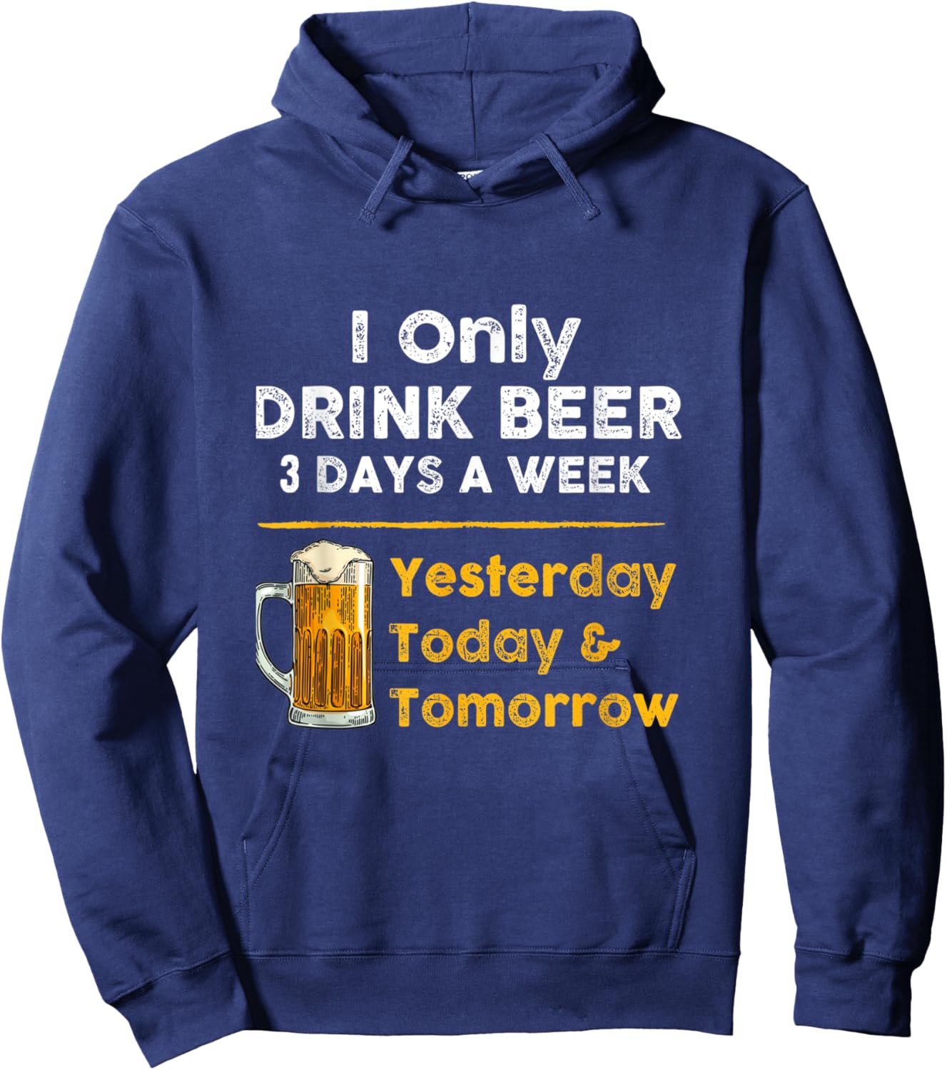 I only drink beer 3 days a week Funny For Drinking Hoodie - Hoodie | Navy