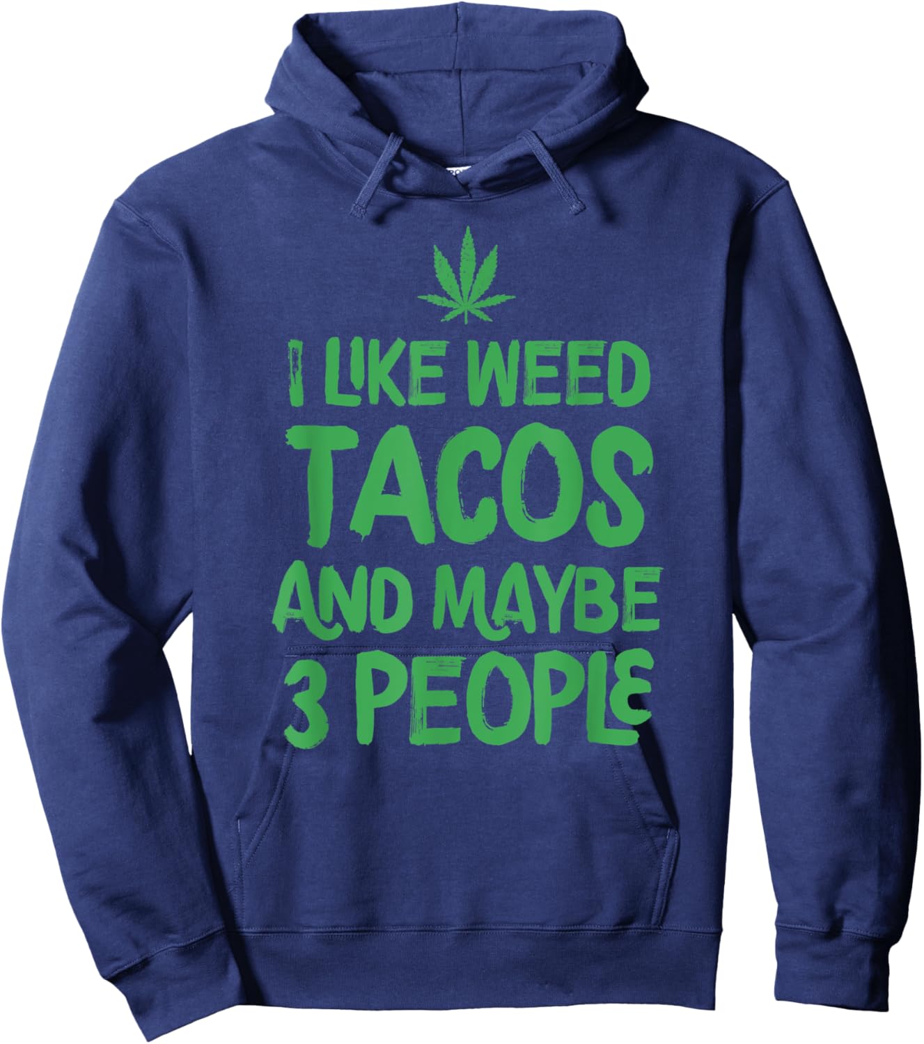 I Like Weed Tacos And Maybe 3 People Marijuana Leaf Cannabis Hoodie - Hoodie | Navy