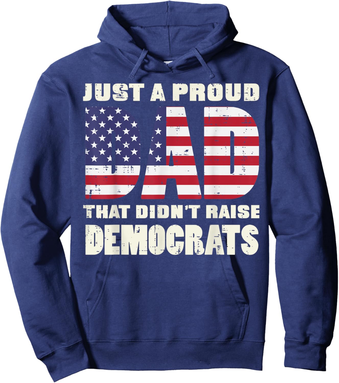 Proud Dad Didnt Raise Democrats US Flag Fathers Day Patriot Hoodie - Hoodie | Navy