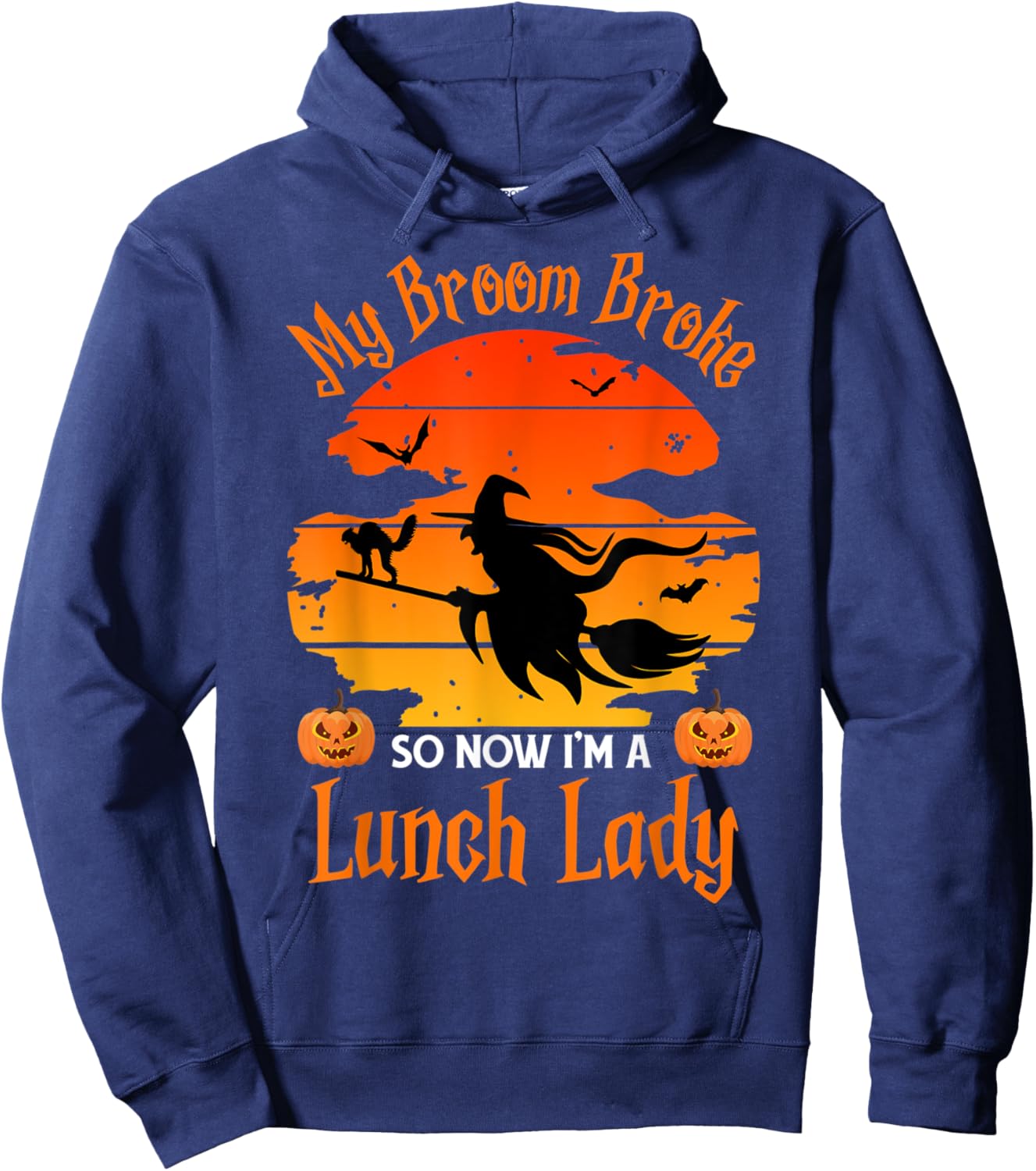 My Broom Broke So Now I am a Lunch Lady - Funny Halloween Hoodie - Hoodie | Navy