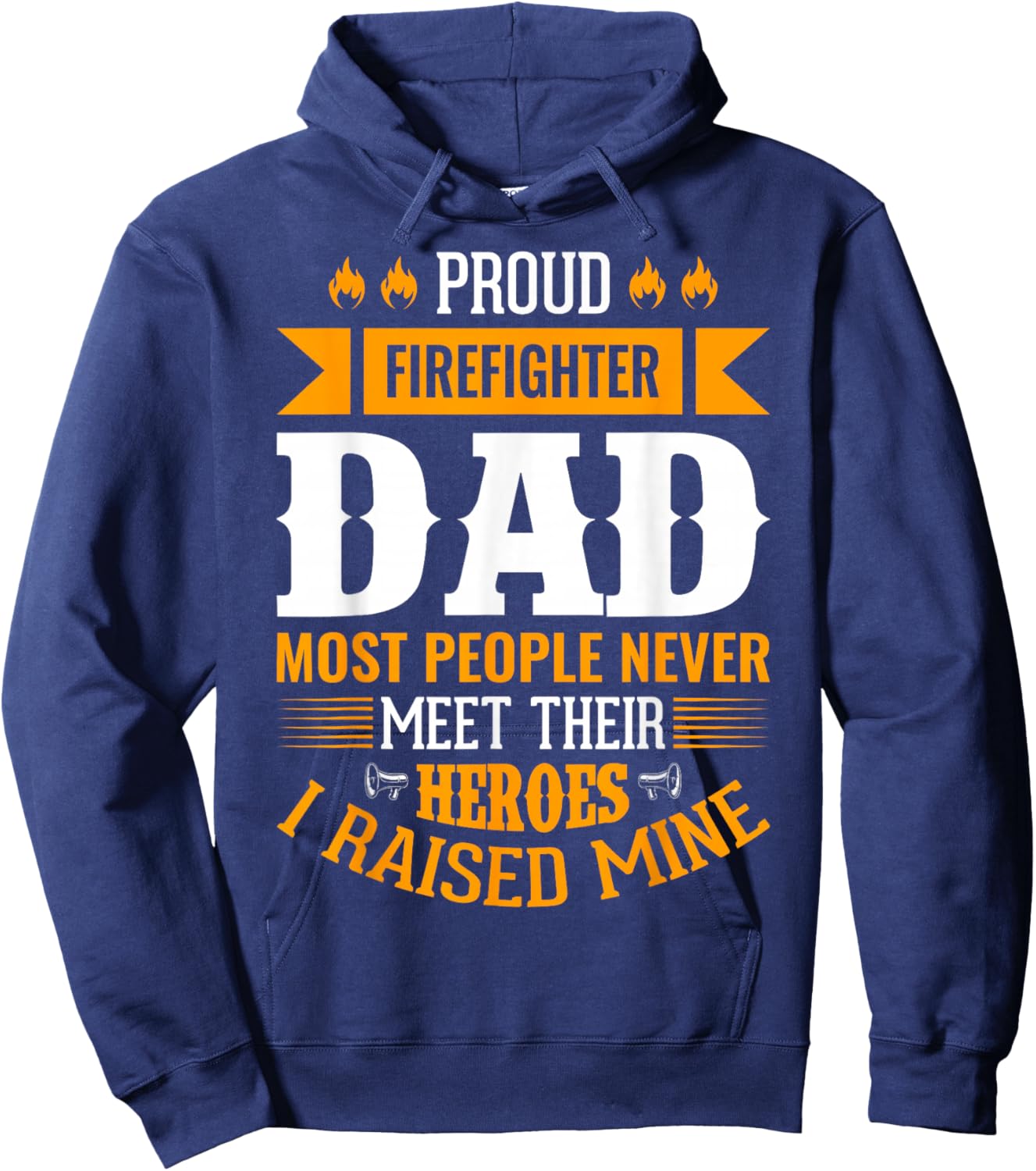 Proud Firefighter Dad Most People Never Meet Their Heroes Hoodie - Hoodie | Navy