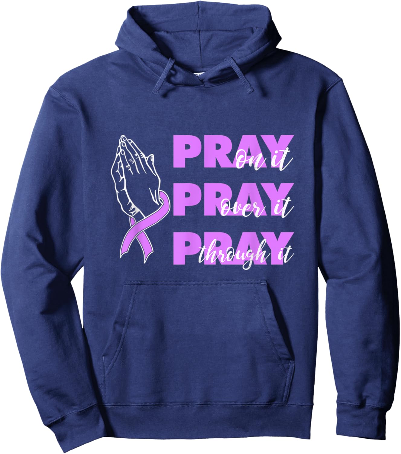 Pray On It Pray Over It Pray Through It Pancreatic Cancer Hoodie - Hoodie | Navy