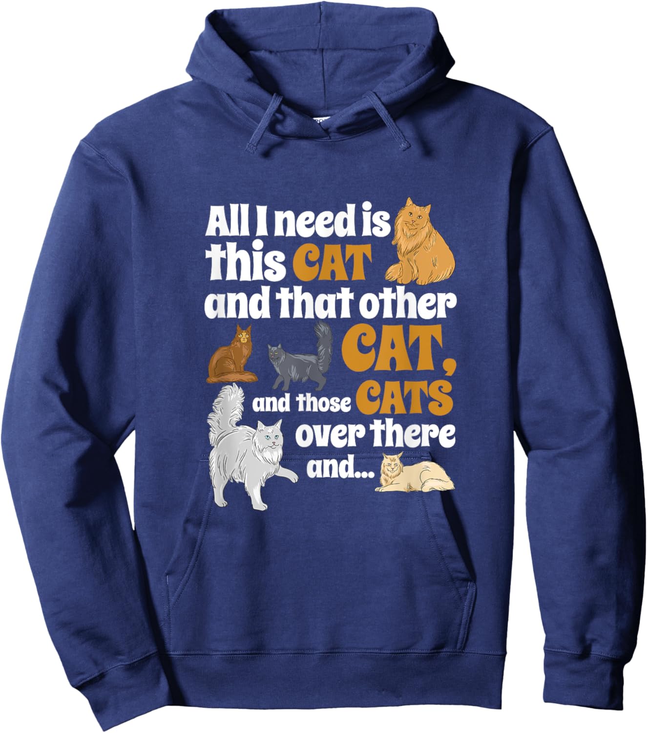 All I Need Is This Cat, And That Other Cat And Those Cats Men Women Kids Hoodie - Hoodie | Navy