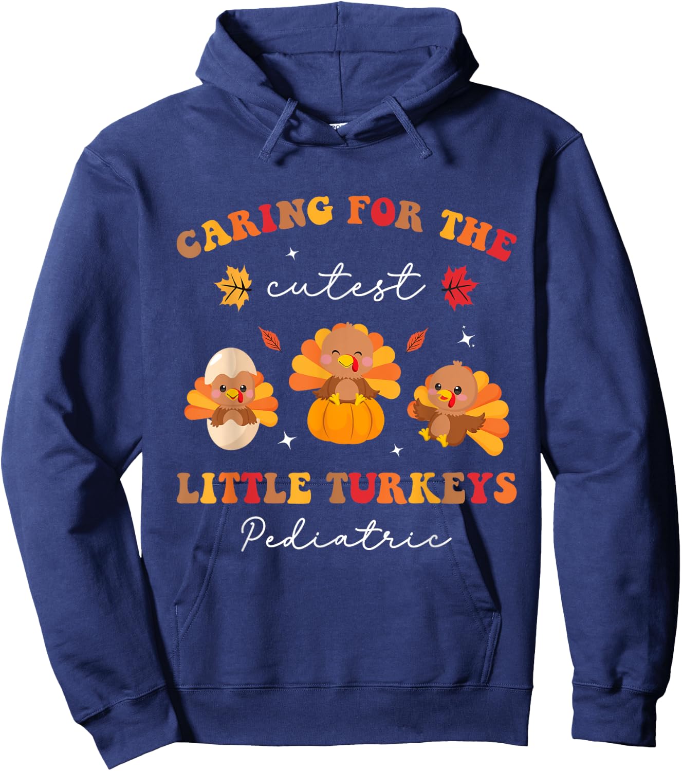 Caring for the Cutest Turkeys Pediatric Nurse Thanksgiving Hoodie - Hoodie | Navy