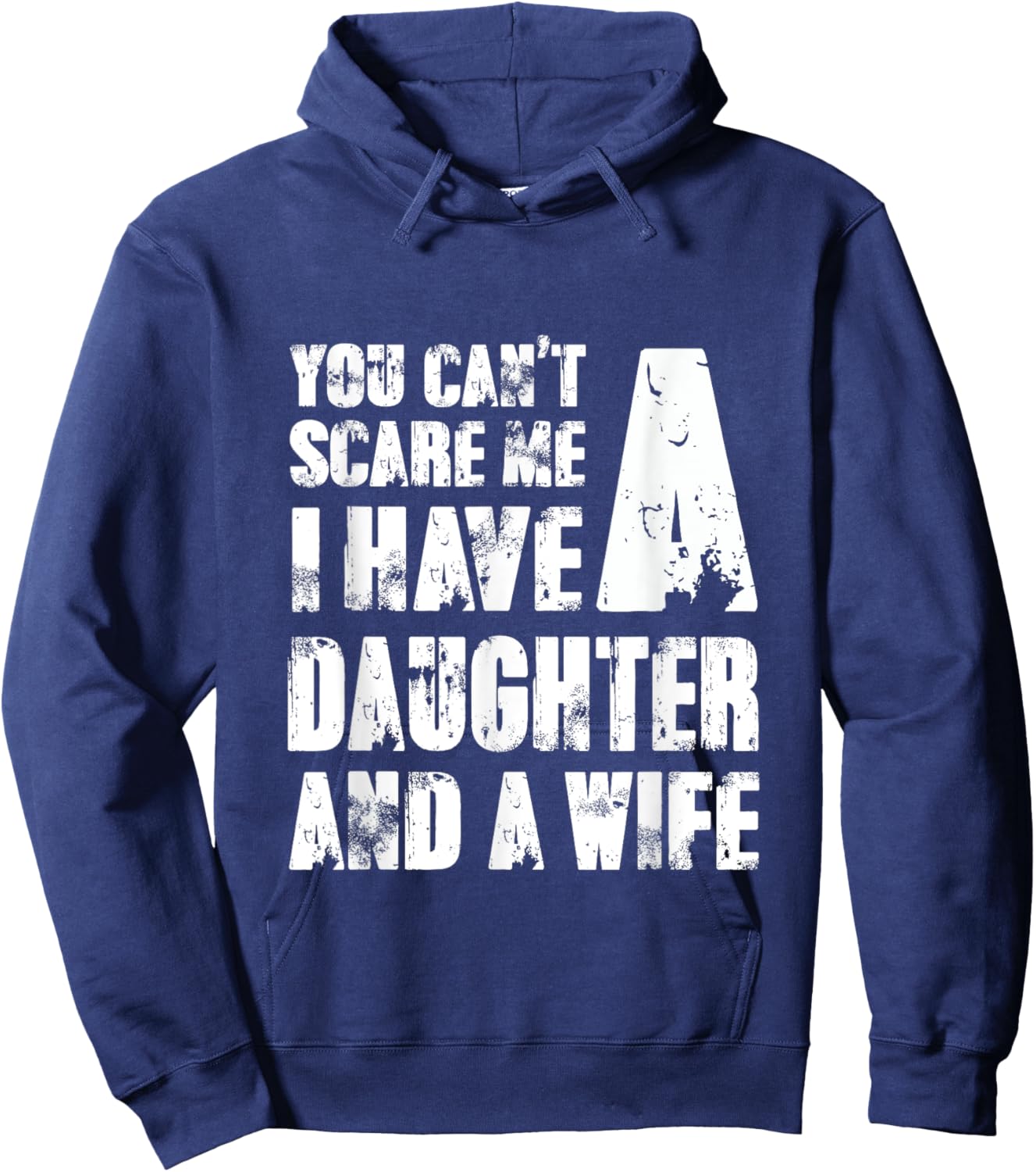 Father You Cant Scare Me I Have A Daughter And A Wife Hoodie - Hoodie | Navy