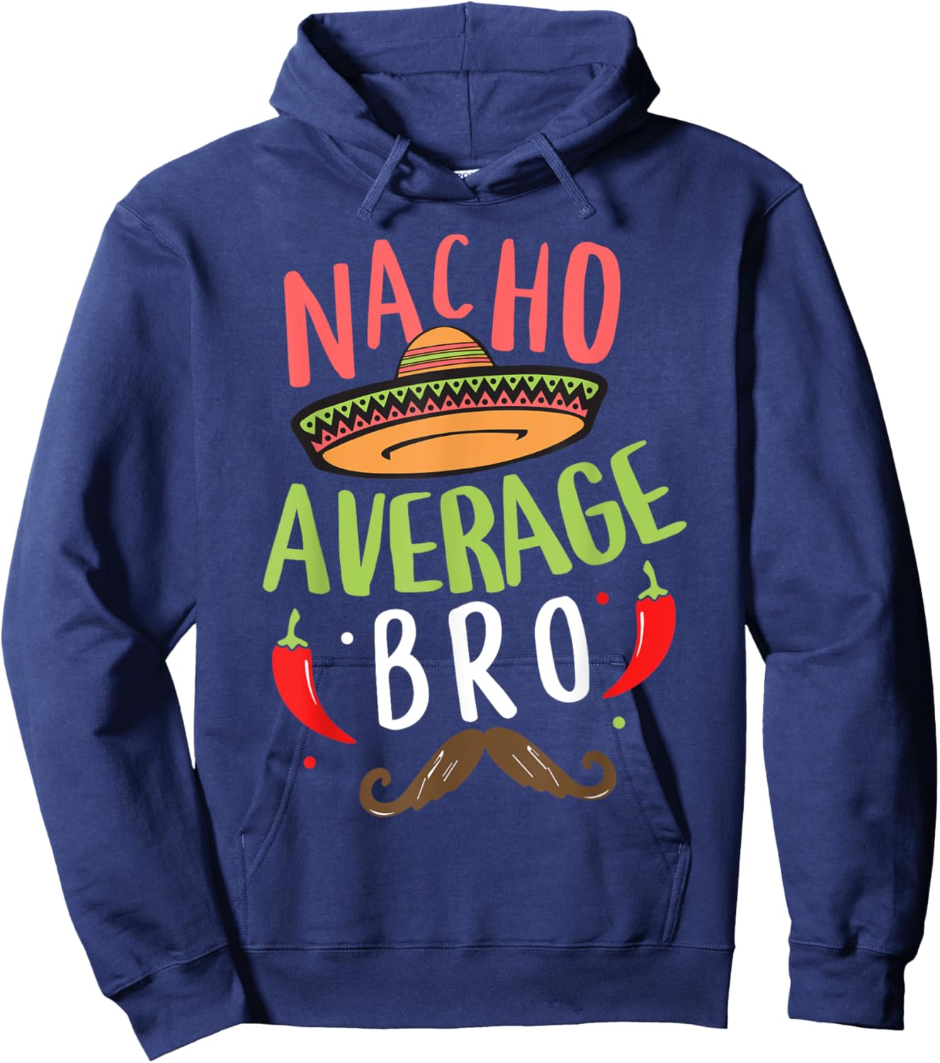 Nacho Average Bro Mexican Mustache Cinco de Mayo Hoodie - Hoodie | Navy