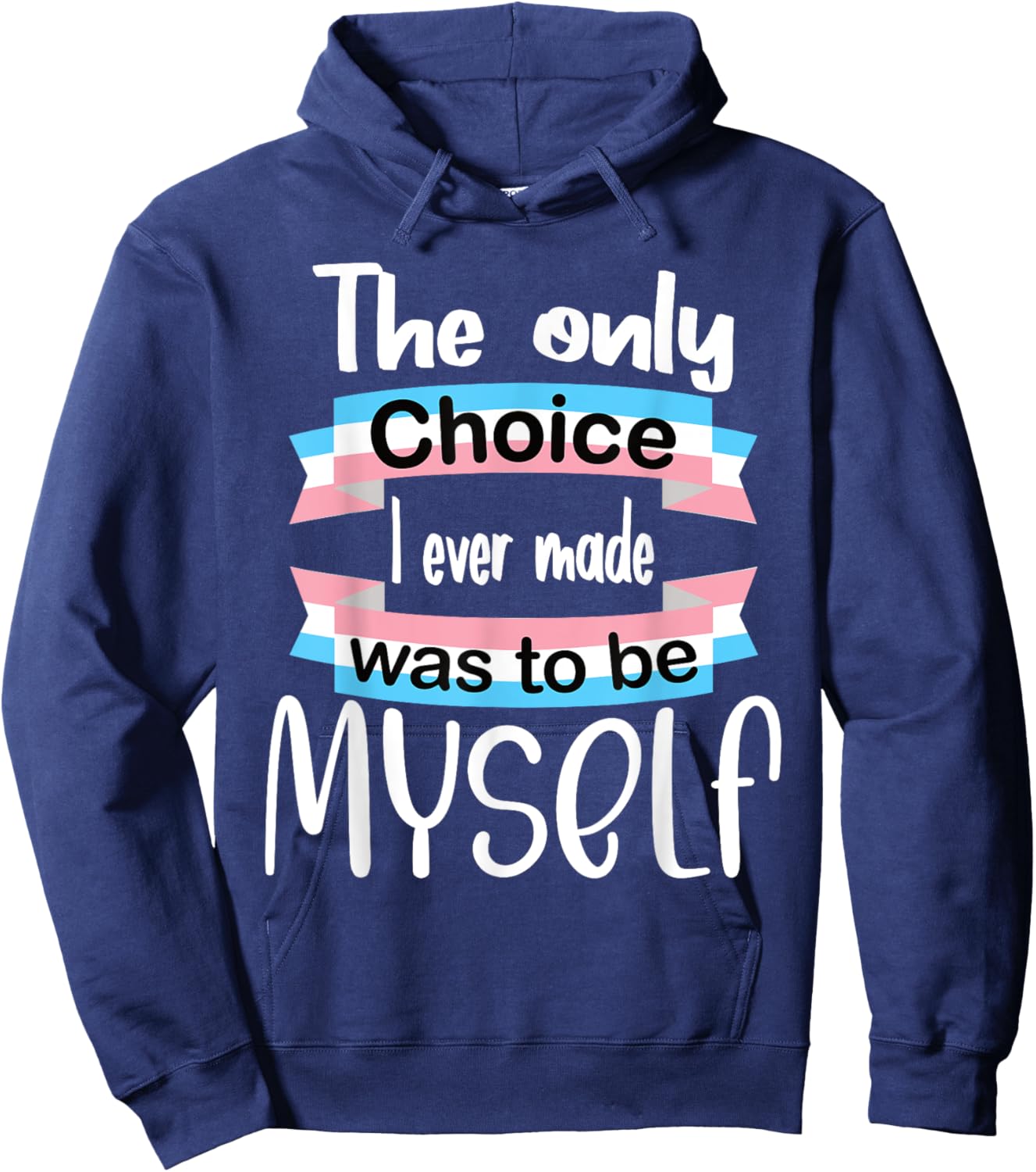 Transgender The Only Choice I Ever Made Was To Be Myself Hoodie - Hoodie | Navy