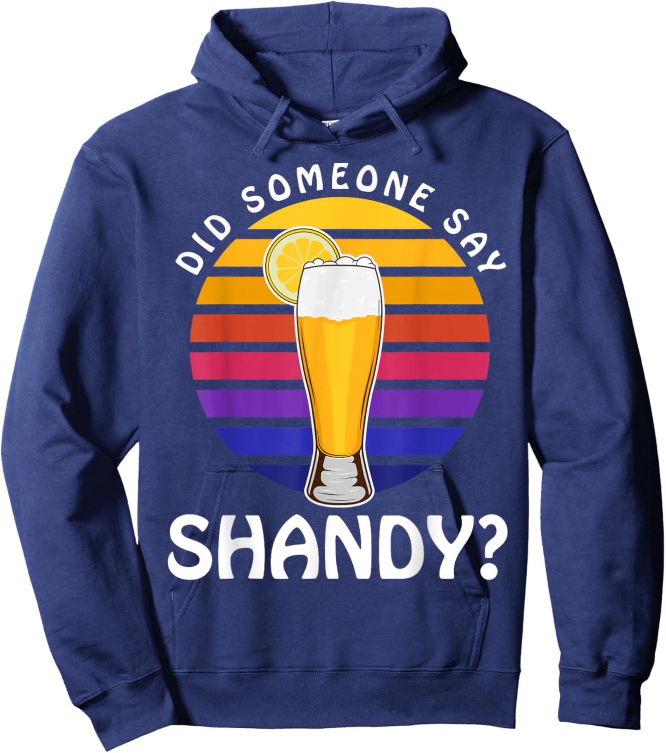 Summer Drink Beer Cocktail Did Someone Say Shandy Men Women Hoodie - Hoodie | Navy