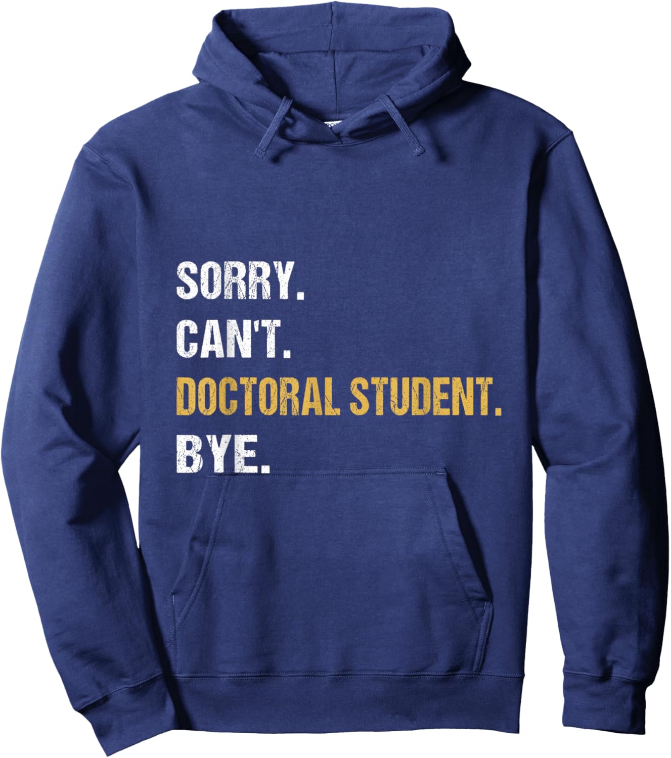 Sorry Can't Doctoral Student Bye PhD Graduation Student Grad Hoodie - Hoodie | Navy
