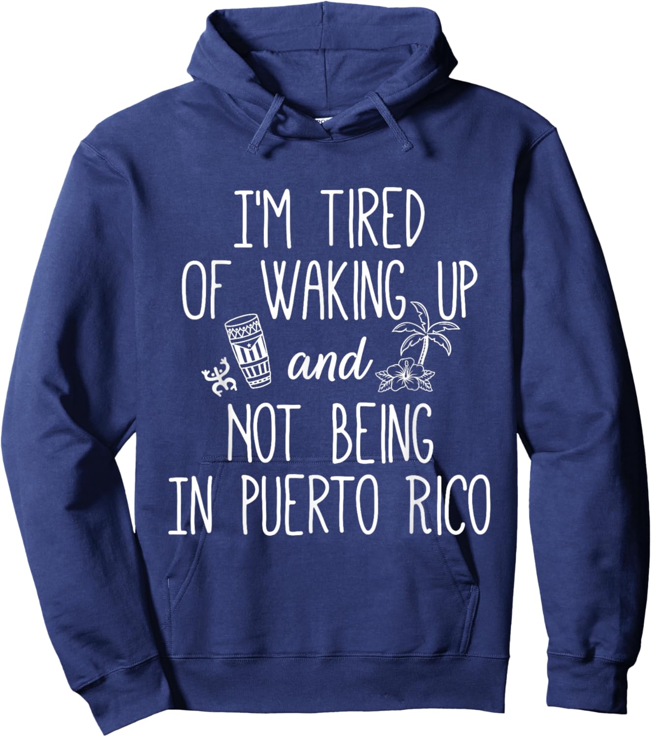 I’m Tired of Waking Up and Not Being in Puerto Rico - Funny Hoodie - Hoodie | Navy