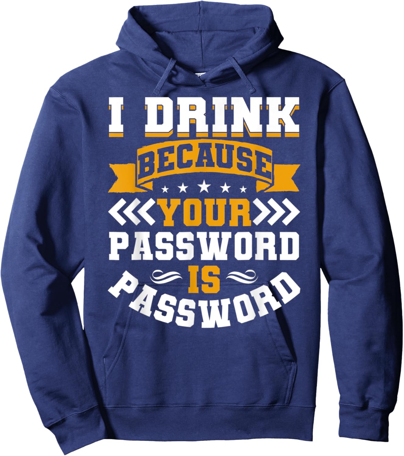 I Drink Because Your Password Is Password Hoodie - Hoodie | Navy